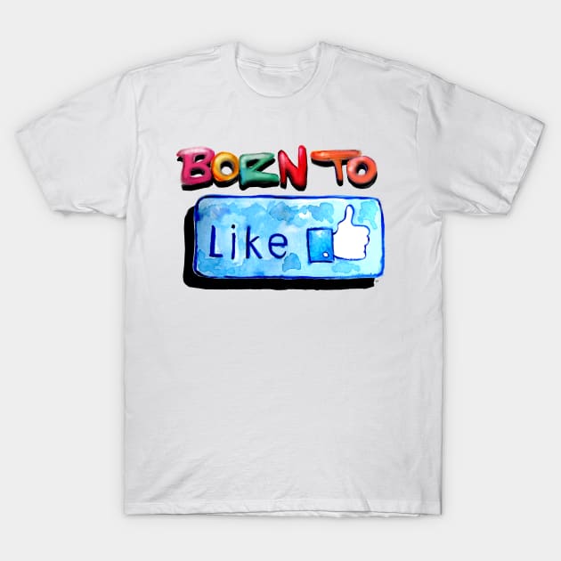 Born to like T-Shirt by msmart